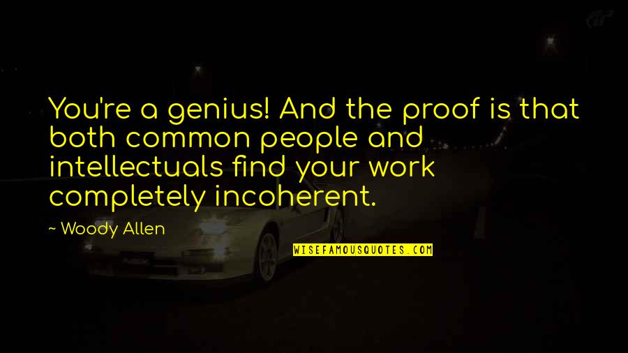 Funny Embarrassing Parents Quotes By Woody Allen: You're a genius! And the proof is that