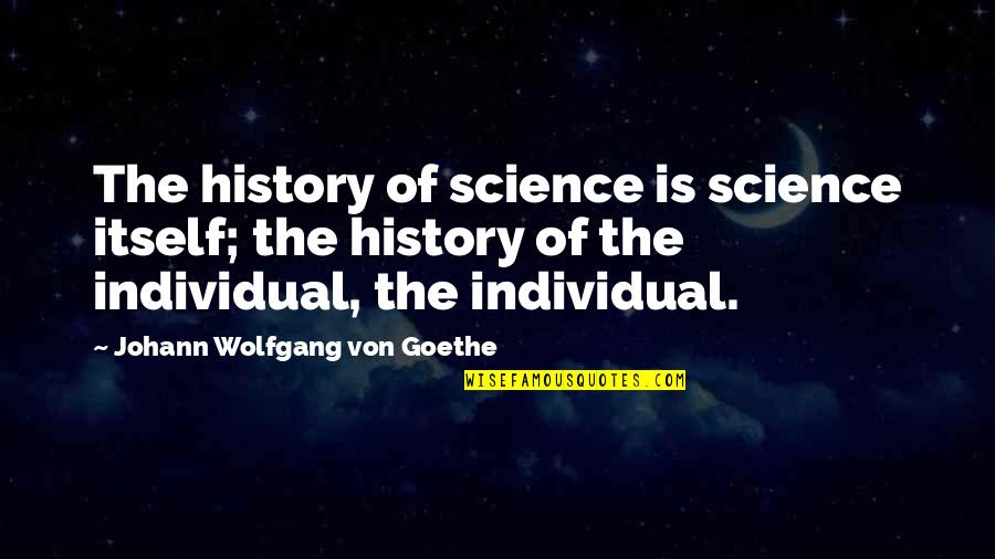 Funny Emcee Quotes By Johann Wolfgang Von Goethe: The history of science is science itself; the