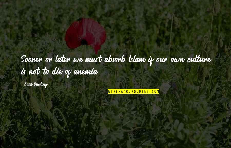 Funny Emergency Department Quotes By Basil Bunting: Sooner or later we must absorb Islam if