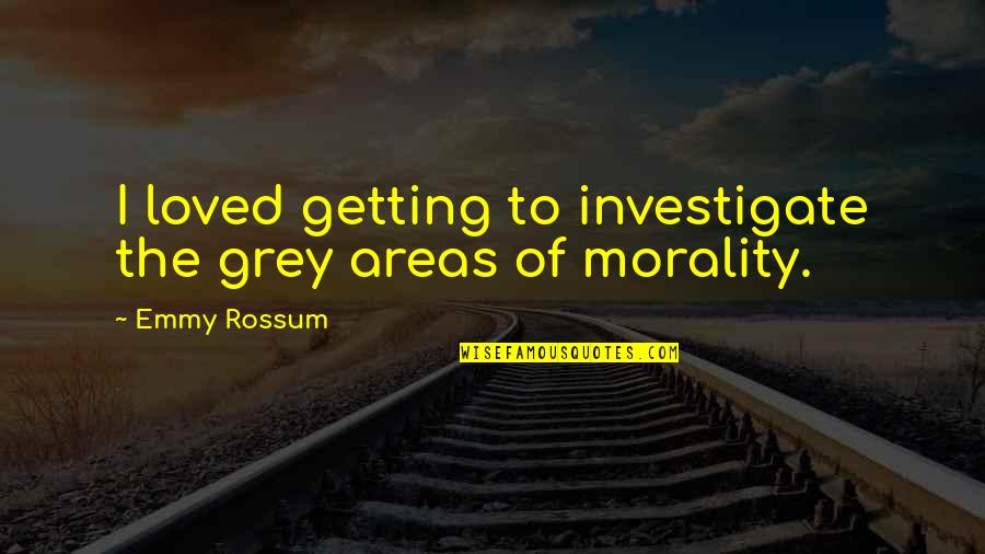 Funny Emergency Quotes By Emmy Rossum: I loved getting to investigate the grey areas