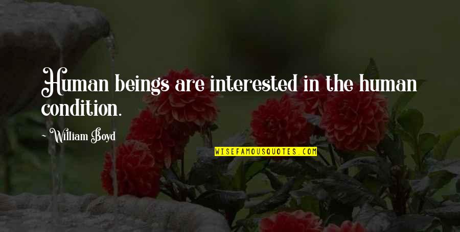 Funny Emotionally Unavailable Quotes By William Boyd: Human beings are interested in the human condition.