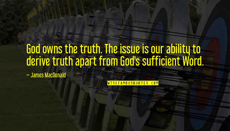 Funny Empathy Quotes By James MacDonald: God owns the truth. The issue is our