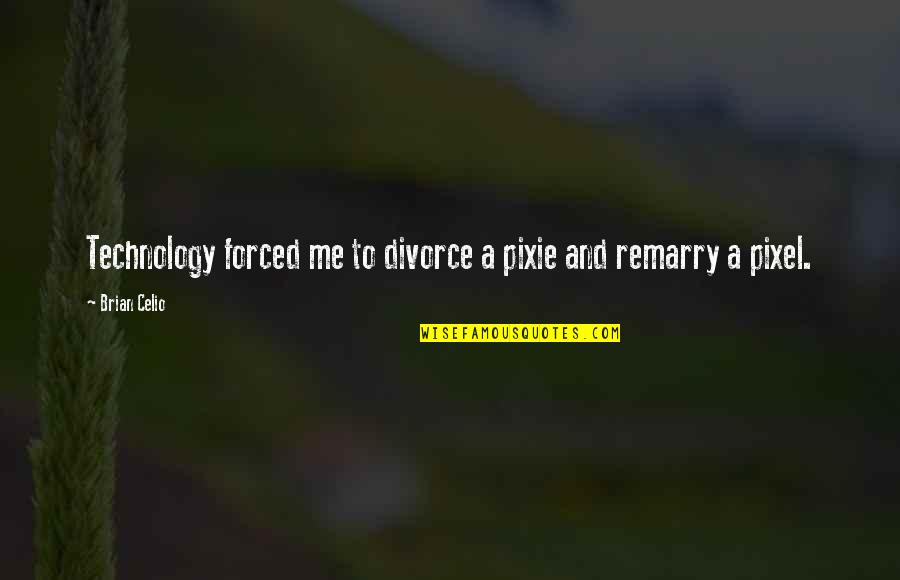 Funny Employee Appreciation Day Quotes By Brian Celio: Technology forced me to divorce a pixie and