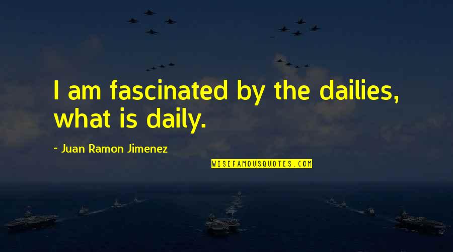 Funny Empty Pockets Quotes By Juan Ramon Jimenez: I am fascinated by the dailies, what is
