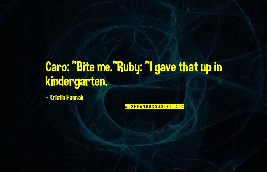Funny End Of Chemo Quotes By Kristin Hannah: Caro: "Bite me."Ruby: "I gave that up in