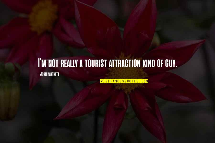 Funny End Of Term Quotes By Josh Hartnett: I'm not really a tourist attraction kind of Funny End Of Term Quotes By Josh Hartnett: I'm not really a tourist attraction kind of