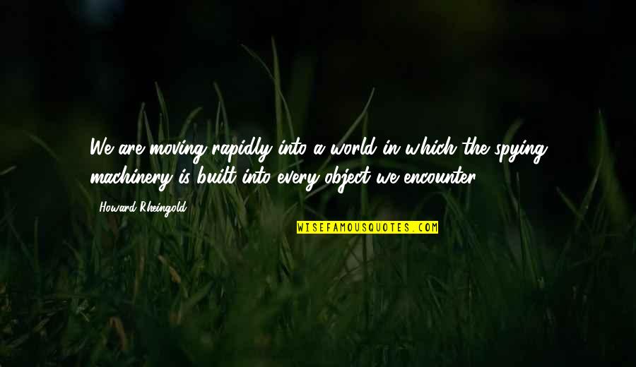 Funny End Of Vacation Quotes By Howard Rheingold: We are moving rapidly into a world in Funny End Of Vacation Quotes By Howard Rheingold: We are moving rapidly into a world in