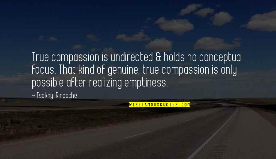 Funny End Of Vacation Quotes By Tsoknyi Rinpoche: True compassion is undirected & holds no conceptual Funny End Of Vacation Quotes By Tsoknyi Rinpoche: True compassion is undirected & holds no conceptual