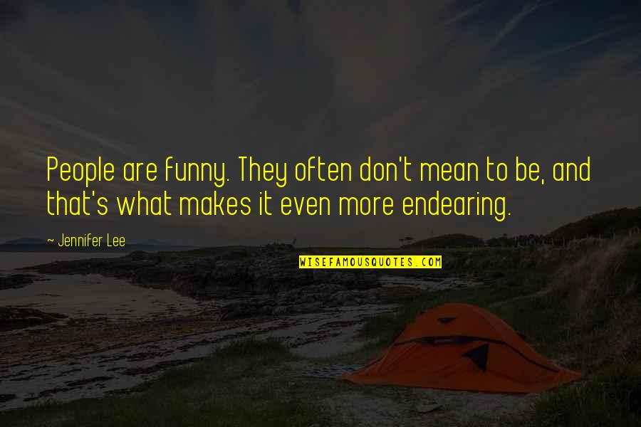 Funny Endearing Quotes By Jennifer Lee: People are funny. They often don't mean to