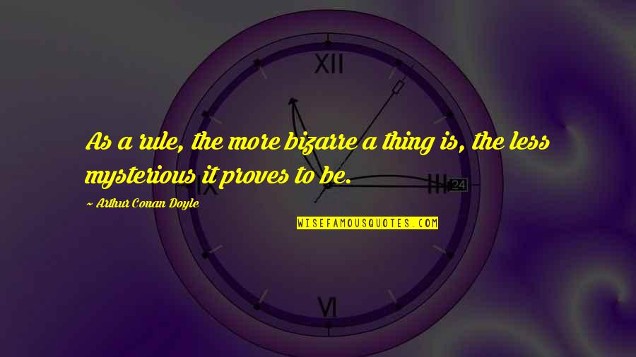 Funny Enduro Quotes By Arthur Conan Doyle: As a rule, the more bizarre a thing Funny Enduro Quotes By Arthur Conan Doyle: As a rule, the more bizarre a thing