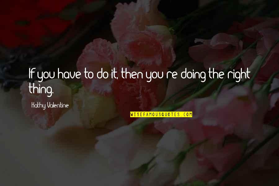 Funny Enduro Quotes By Kathy Valentine: If you have to do it, then you're Funny Enduro Quotes By Kathy Valentine: If you have to do it, then you're