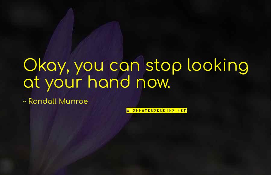 Funny Enduro Quotes By Randall Munroe: Okay, you can stop looking at your hand Funny Enduro Quotes By Randall Munroe: Okay, you can stop looking at your hand