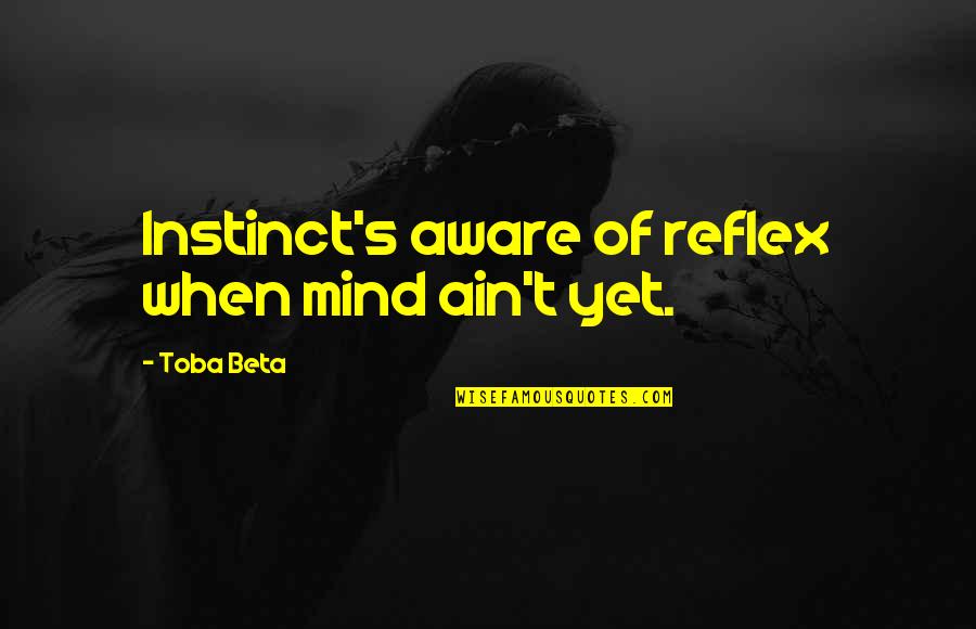 Funny England World Cup Quotes By Toba Beta: Instinct's aware of reflex when mind ain't yet.