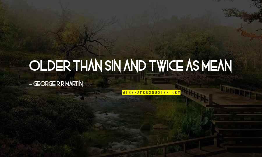 Funny Englisch Quotes By George R R Martin: Older than sin and twice as mean