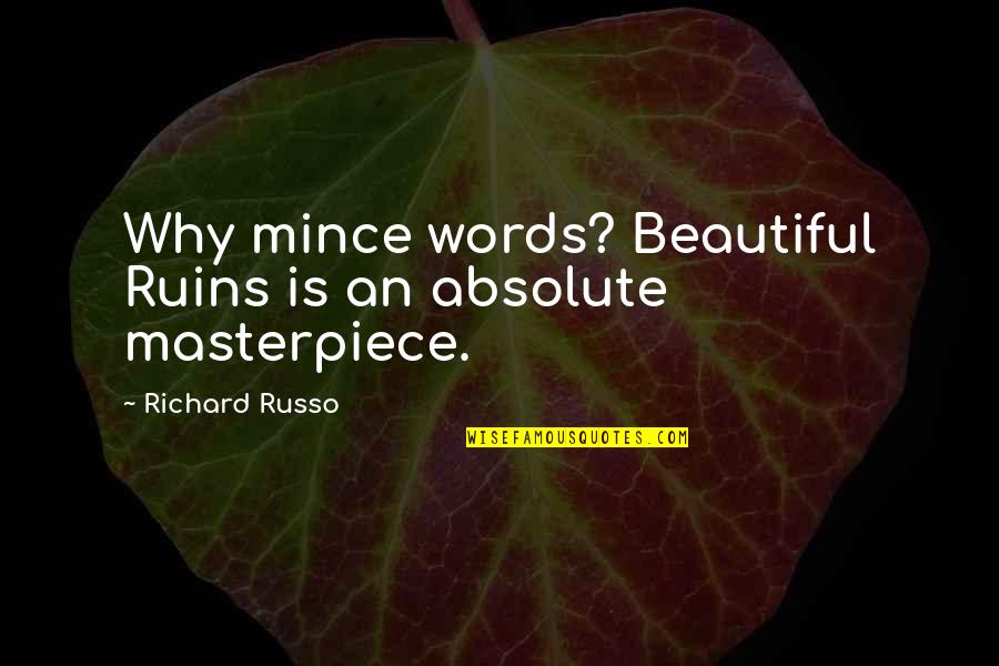 Funny English Friendship Quotes By Richard Russo: Why mince words? Beautiful Ruins is an absolute