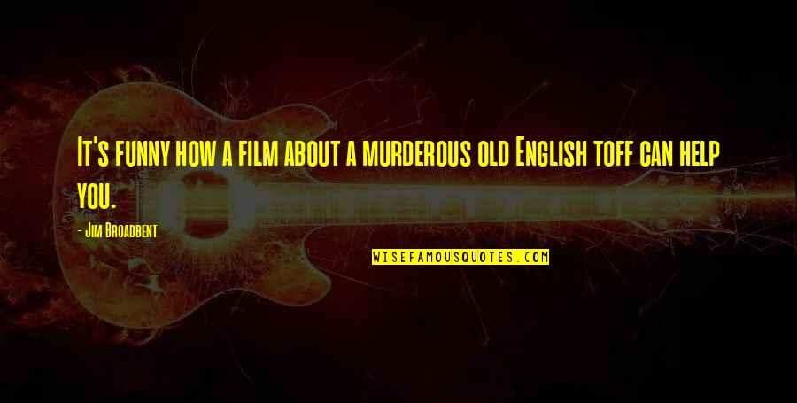 Funny English Quotes By Jim Broadbent: It's funny how a film about a murderous