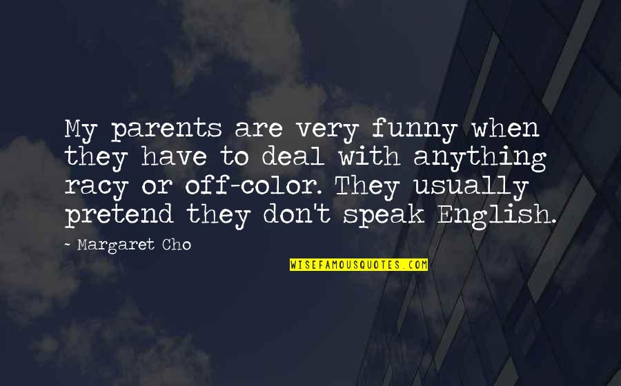 Funny English Quotes By Margaret Cho: My parents are very funny when they have