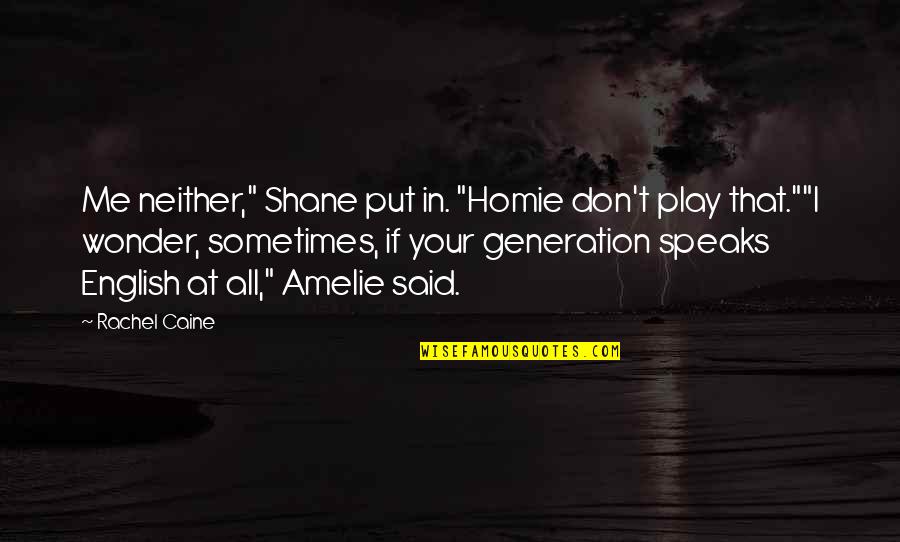 Funny English Quotes By Rachel Caine: Me neither," Shane put in. "Homie don't play