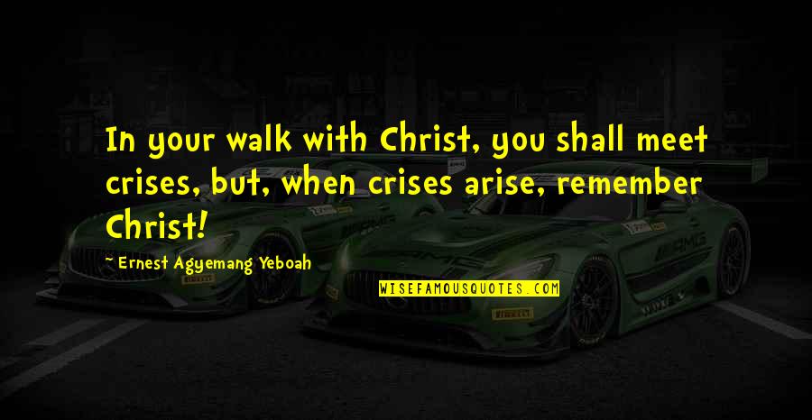 Funny Enjoy Life Quotes By Ernest Agyemang Yeboah: In your walk with Christ, you shall meet