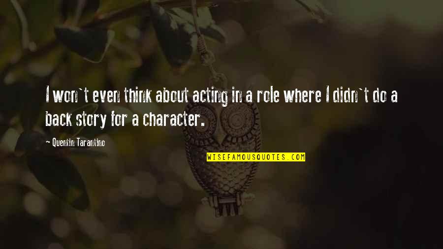 Funny Entertainment Quotes By Quentin Tarantino: I won't even think about acting in a Funny Entertainment Quotes By Quentin Tarantino: I won't even think about acting in a