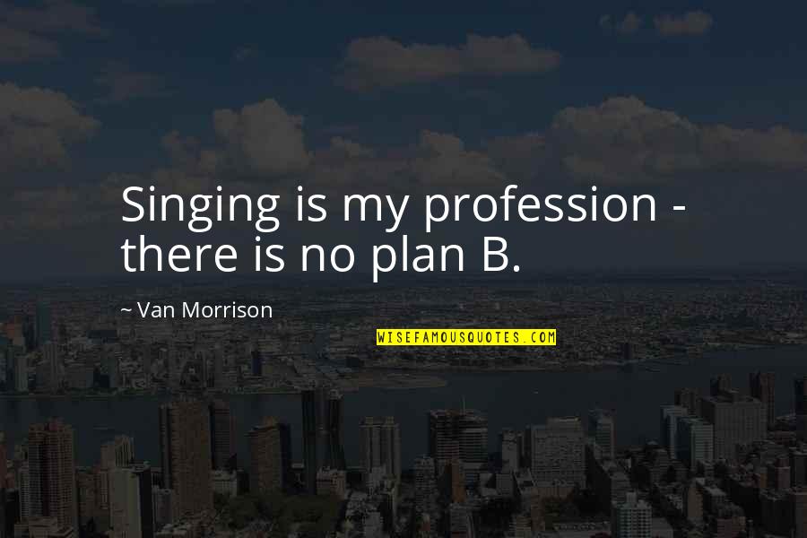 Funny Entrance Quotes By Van Morrison: Singing is my profession - there is no