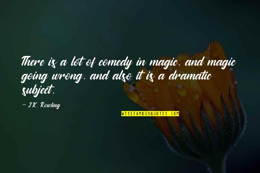 Funny Entrepreneur Quotes By J.K. Rowling: There is a lot of comedy in magic,