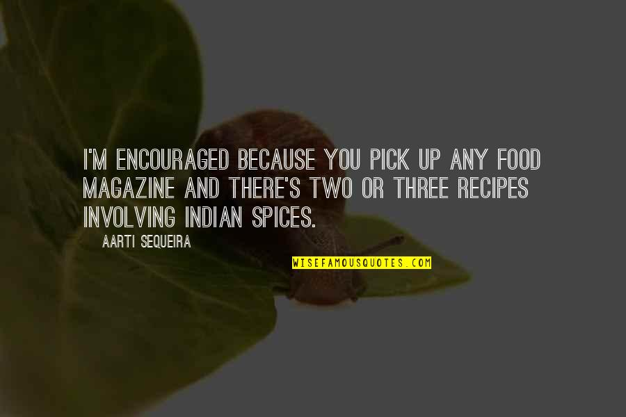 Funny Eod Quotes By Aarti Sequeira: I'm encouraged because you pick up any food