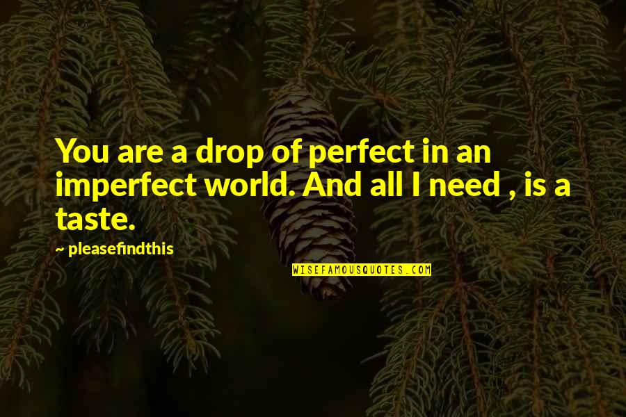 Funny Eod Quotes By Pleasefindthis: You are a drop of perfect in an