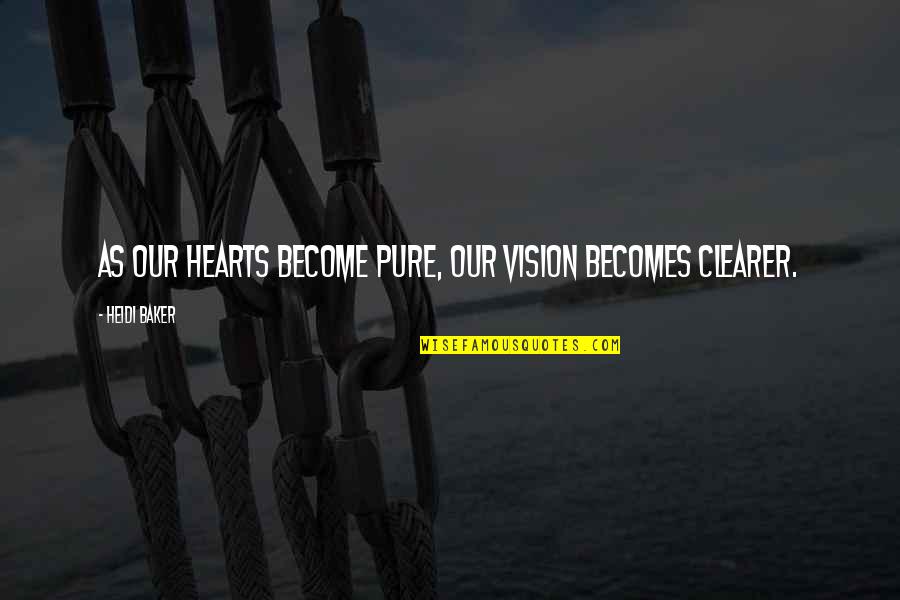 Funny Epa Quotes By Heidi Baker: As our hearts become pure, our vision becomes