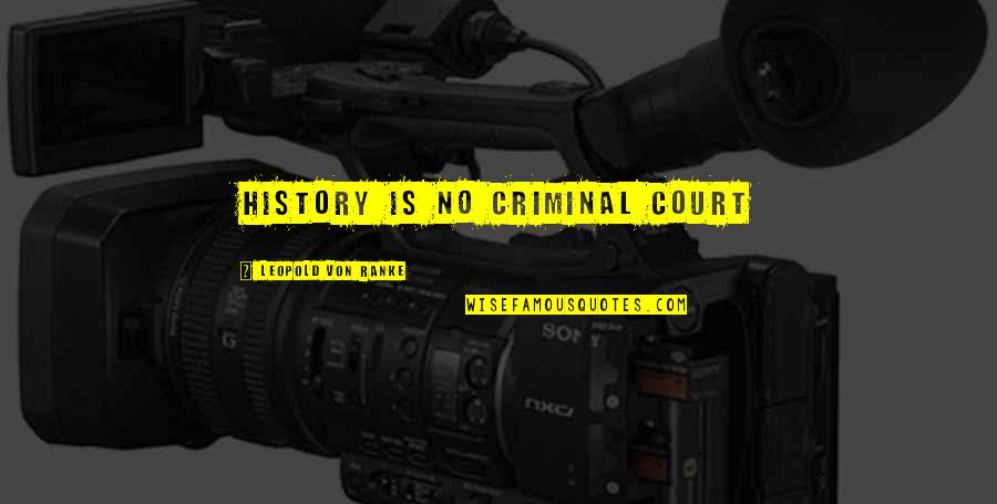 Funny Epa Quotes By Leopold Von Ranke: History is no criminal court Funny Epa Quotes By Leopold Von Ranke: History is no criminal court