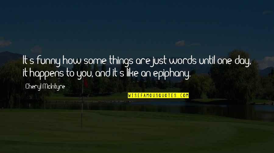 Funny Epiphany Quotes By Cheryl McIntyre: It's funny how some things are just words