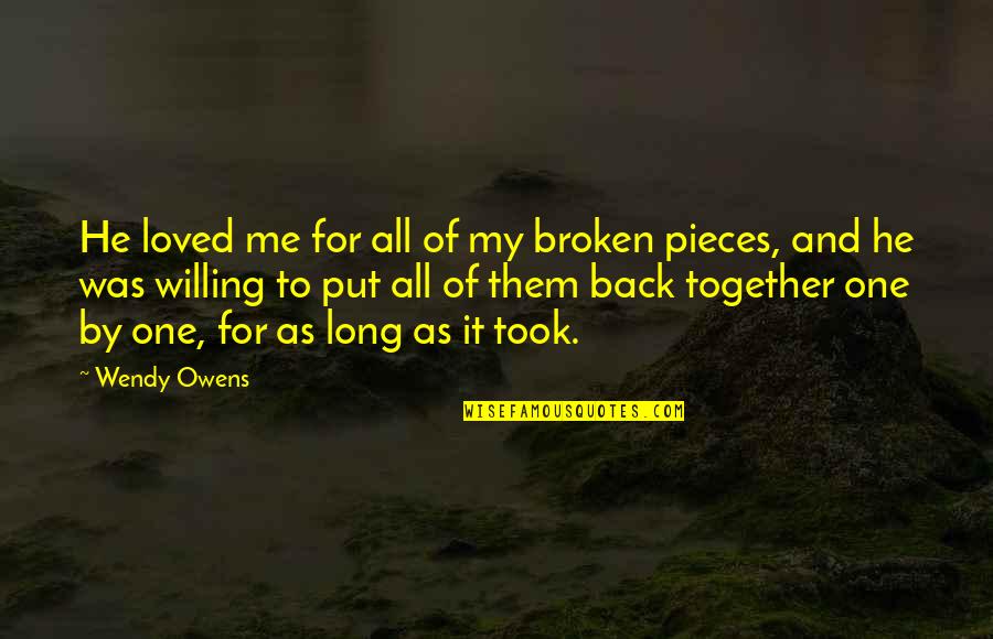 Funny Equation Quotes By Wendy Owens: He loved me for all of my broken Funny Equation Quotes By Wendy Owens: He loved me for all of my broken