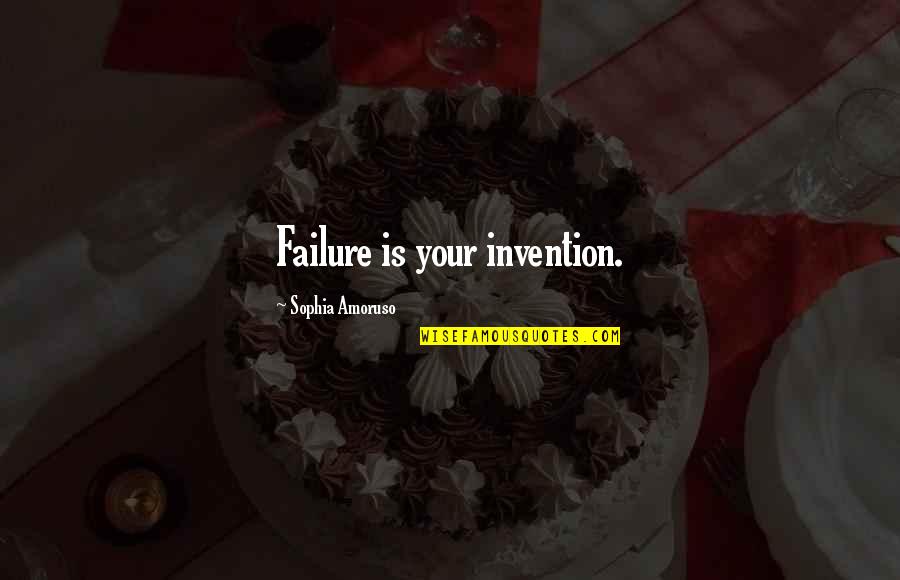 Funny Ergonomics Quotes By Sophia Amoruso: Failure is your invention.
