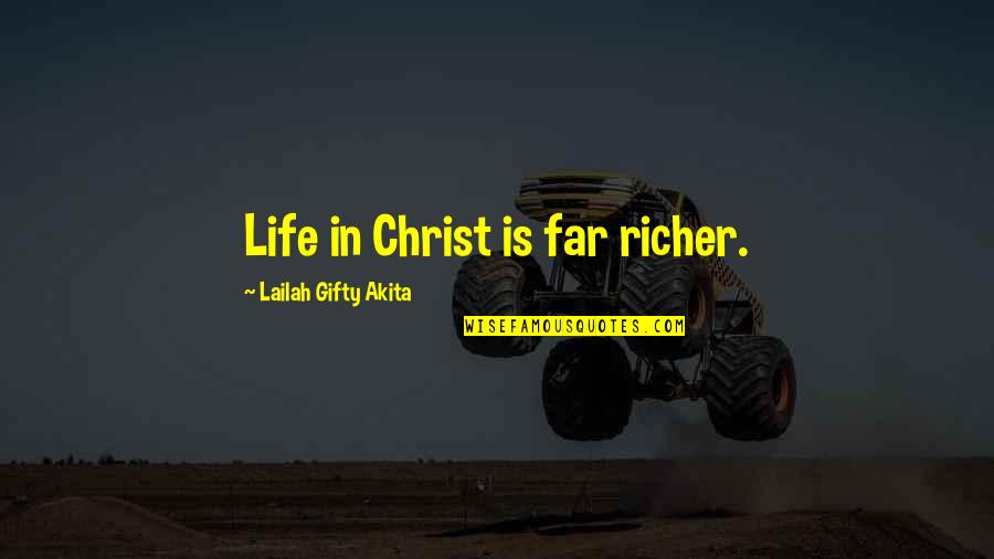 Funny Espanol Quotes By Lailah Gifty Akita: Life in Christ is far richer.