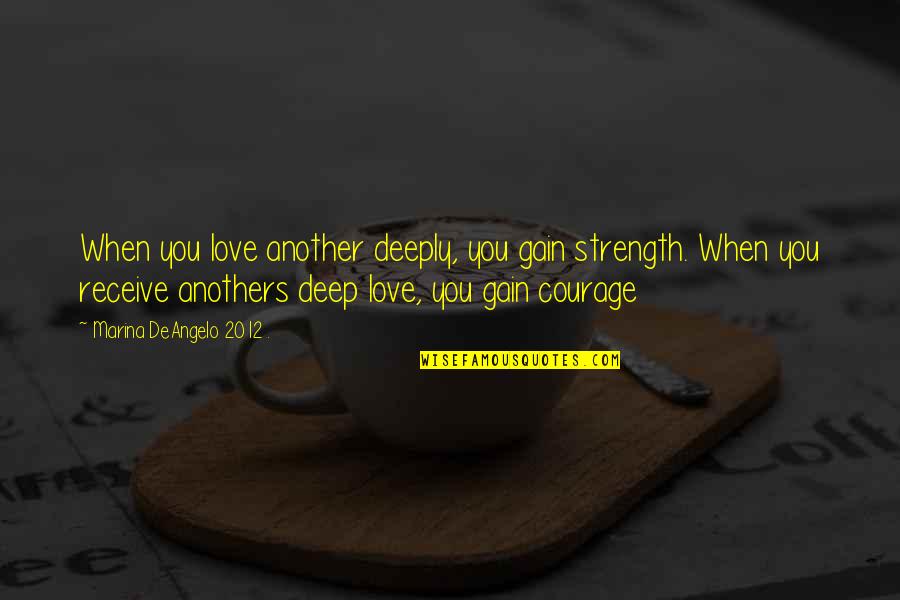 Funny Essential Quotes By Marina DeAngelo 2012 .: When you love another deeply, you gain strength.