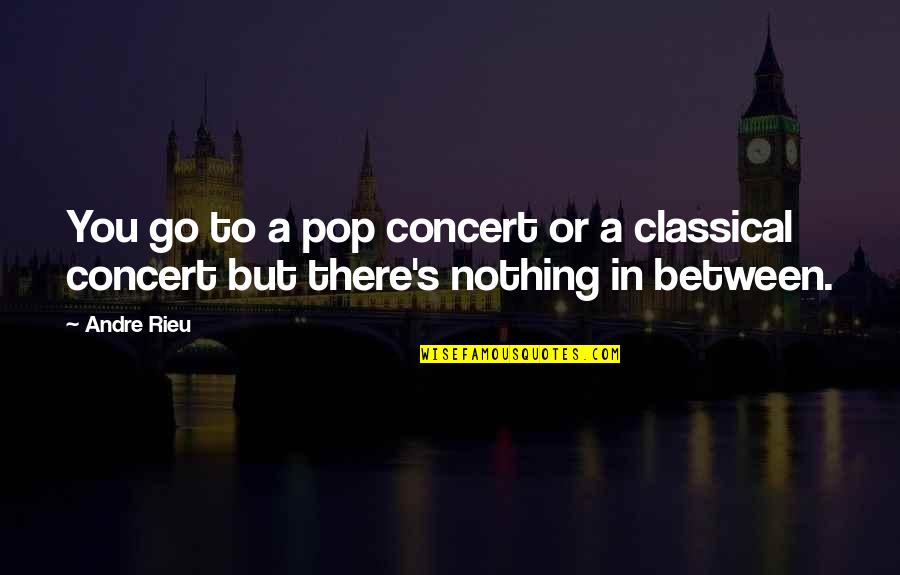 Funny Esthetician Quotes By Andre Rieu: You go to a pop concert or a