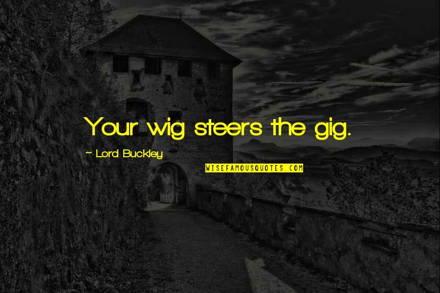 Funny Estonian Quotes By Lord Buckley: Your wig steers the gig.