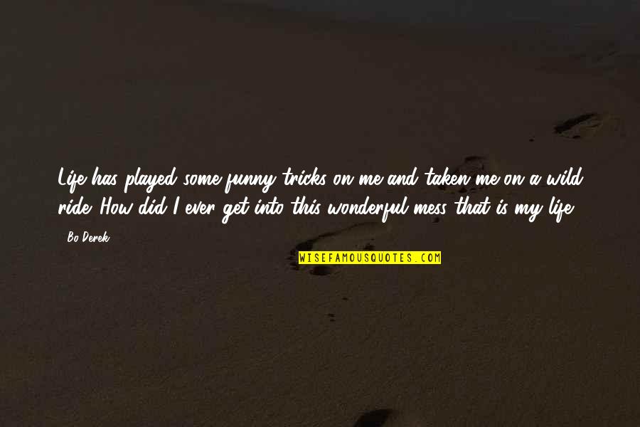 Funny Ever Quotes By Bo Derek: Life has played some funny tricks on me Funny Ever Quotes By Bo Derek: Life has played some funny tricks on me