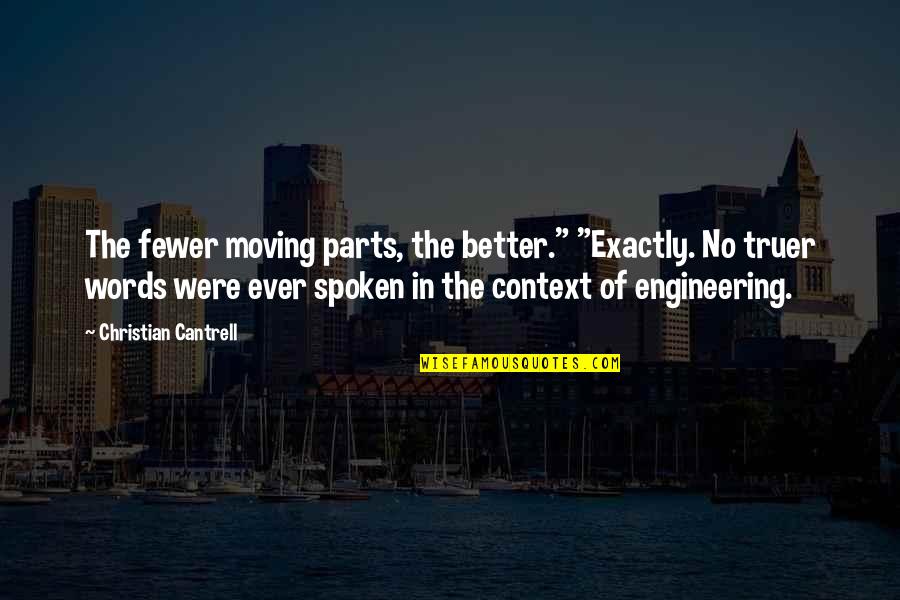 Funny Ever Quotes By Christian Cantrell: The fewer moving parts, the better." "Exactly. No Funny Ever Quotes By Christian Cantrell: The fewer moving parts, the better." "Exactly. No
