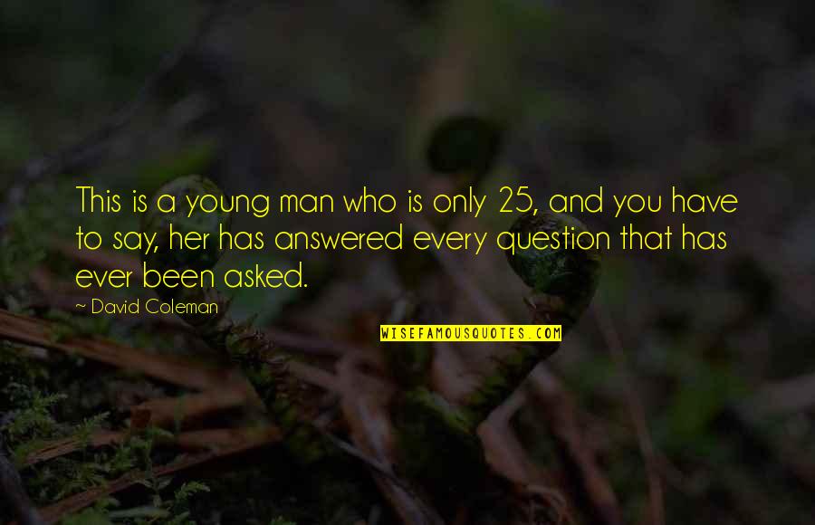 Funny Ever Quotes By David Coleman: This is a young man who is only Funny Ever Quotes By David Coleman: This is a young man who is only