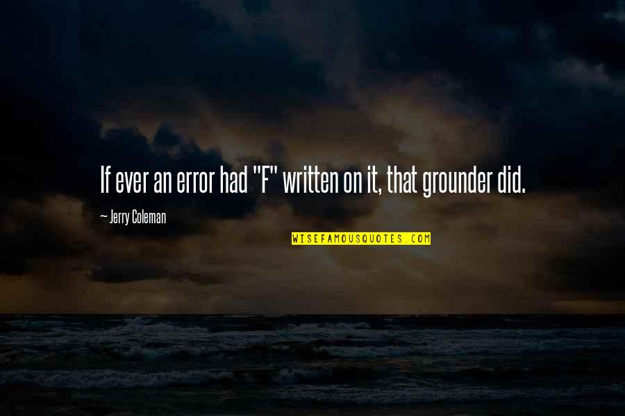 Funny Ever Quotes By Jerry Coleman: If ever an error had "F" written on Funny Ever Quotes By Jerry Coleman: If ever an error had "F" written on