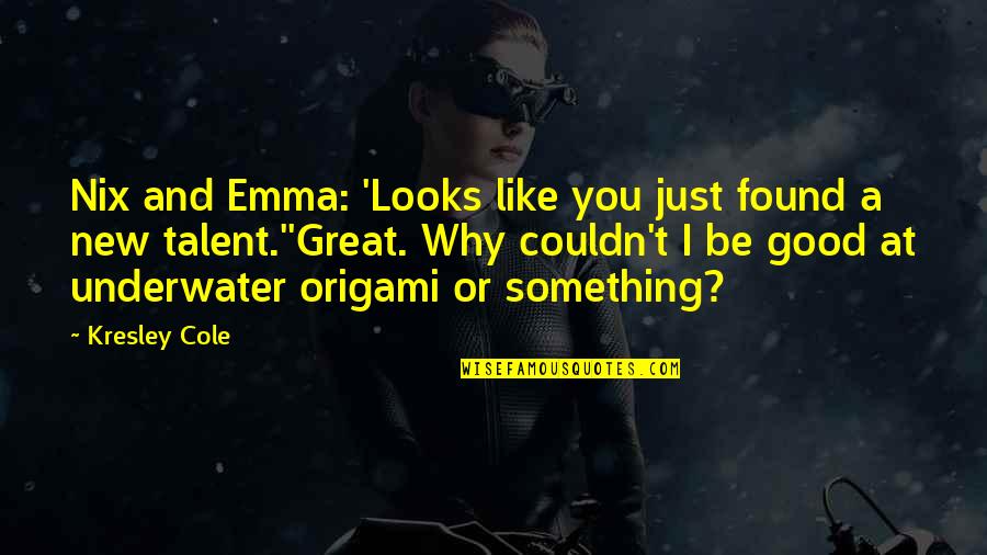Funny Ever Quotes By Kresley Cole: Nix and Emma: 'Looks like you just found Funny Ever Quotes By Kresley Cole: Nix and Emma: 'Looks like you just found