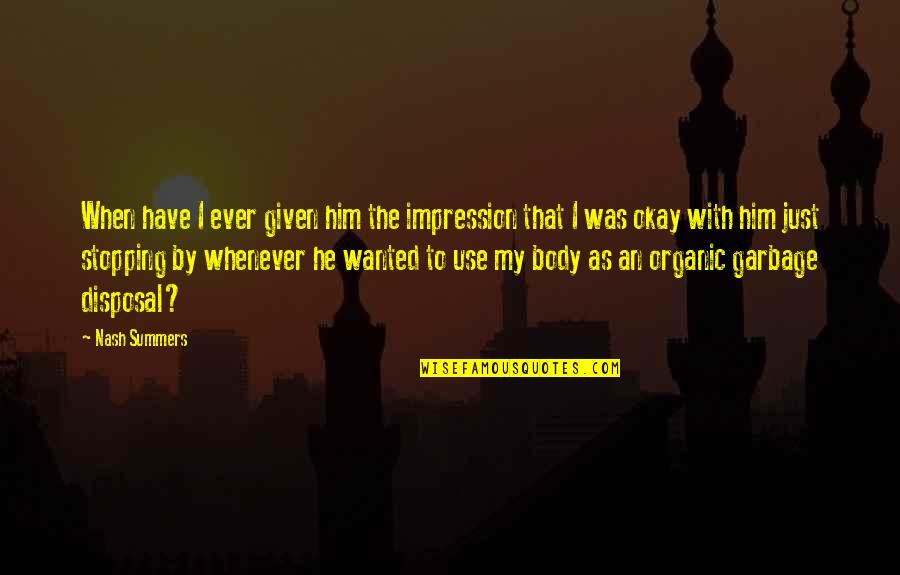 Funny Ever Quotes By Nash Summers: When have I ever given him the impression Funny Ever Quotes By Nash Summers: When have I ever given him the impression