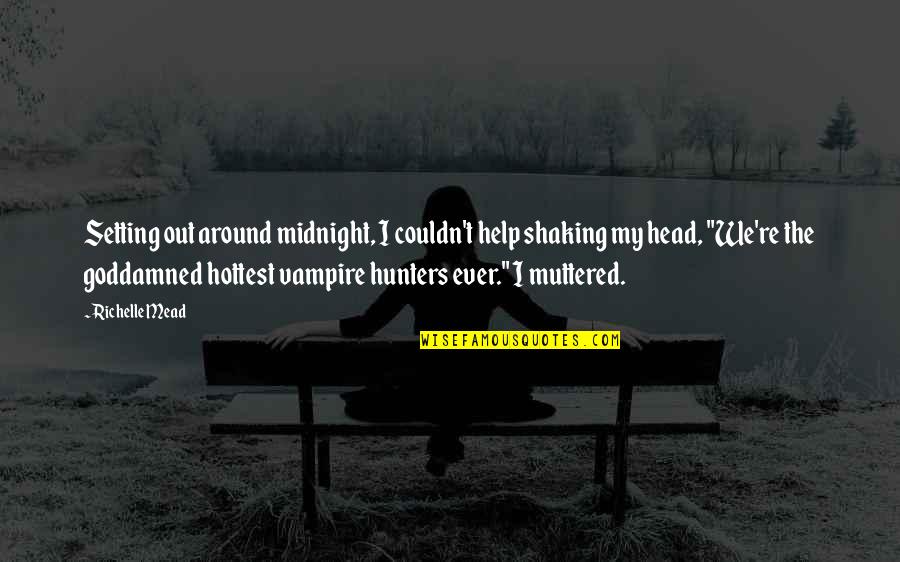 Funny Ever Quotes By Richelle Mead: Setting out around midnight, I couldn't help shaking