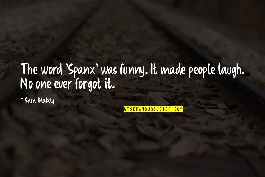 Funny Ever Quotes By Sara Blakely: The word 'Spanx' was funny. It made people