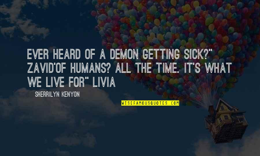 Funny Ever Quotes By Sherrilyn Kenyon: Ever heard of a demon getting sick?" Zavid'Of
