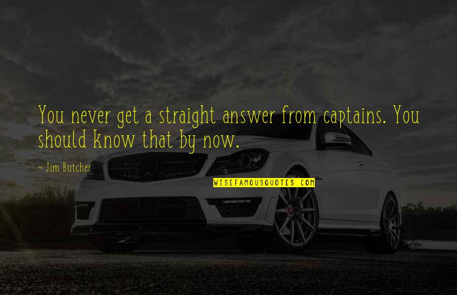 Funny Evergreen Quotes By Jim Butcher: You never get a straight answer from captains.