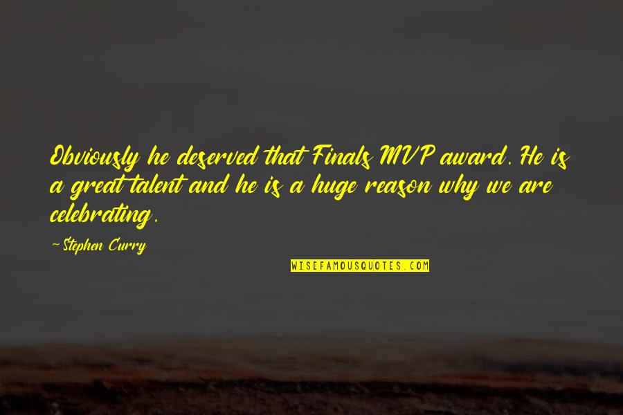 Funny Evergreen Quotes By Stephen Curry: Obviously he deserved that Finals MVP award. He