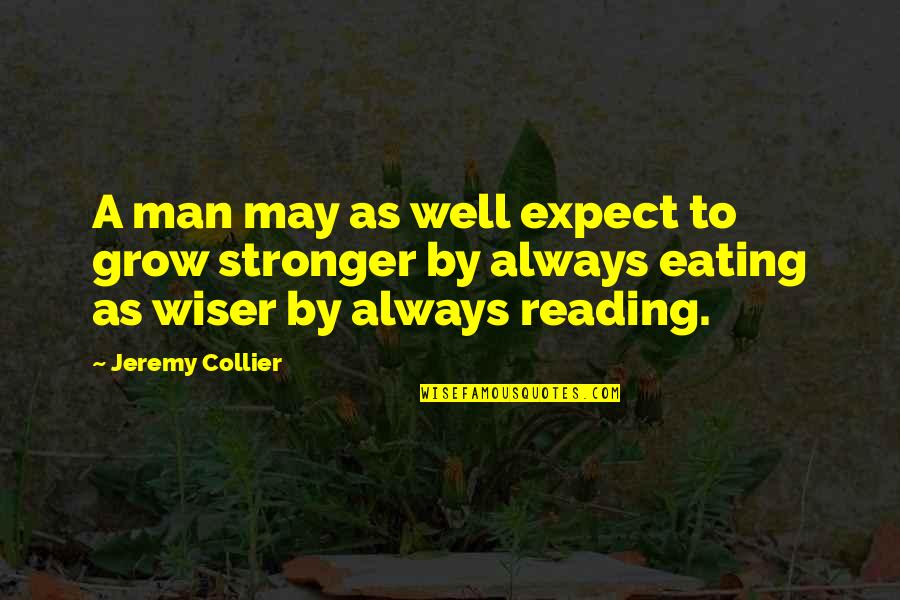 Funny Everwood Quotes By Jeremy Collier: A man may as well expect to grow