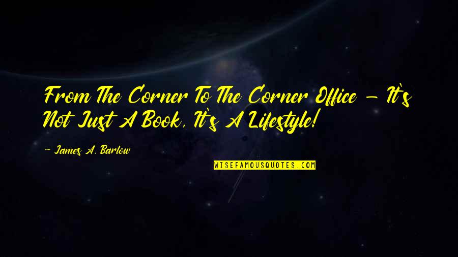 Funny Evil Genius Quotes By James A. Barlow: From The Corner To The Corner Office -
